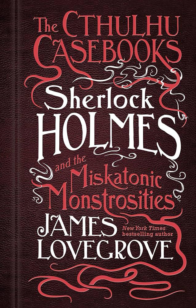 Sherlock Holmes: The Cthulhu Casebooks - 4 Audiobook Collection - James Lovegrove