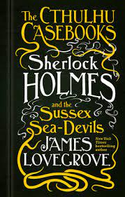 Sherlock Holmes: The Cthulhu Casebooks - 4 Audiobook Collection - James Lovegrove